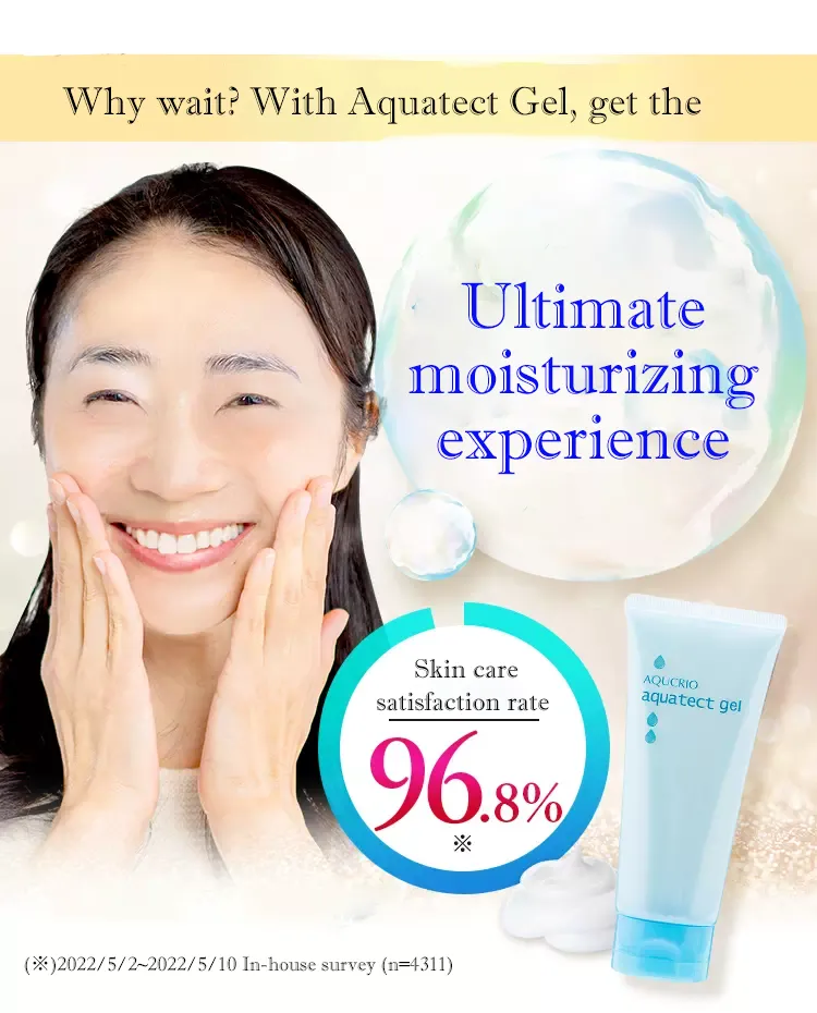 Why wait? With Aquatect Gel, get the ultimate moisturizing experience