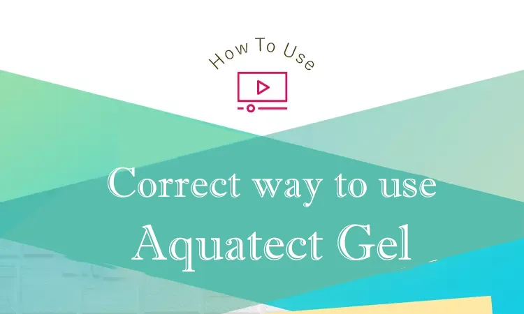 Correct way to use Aquatect Gel